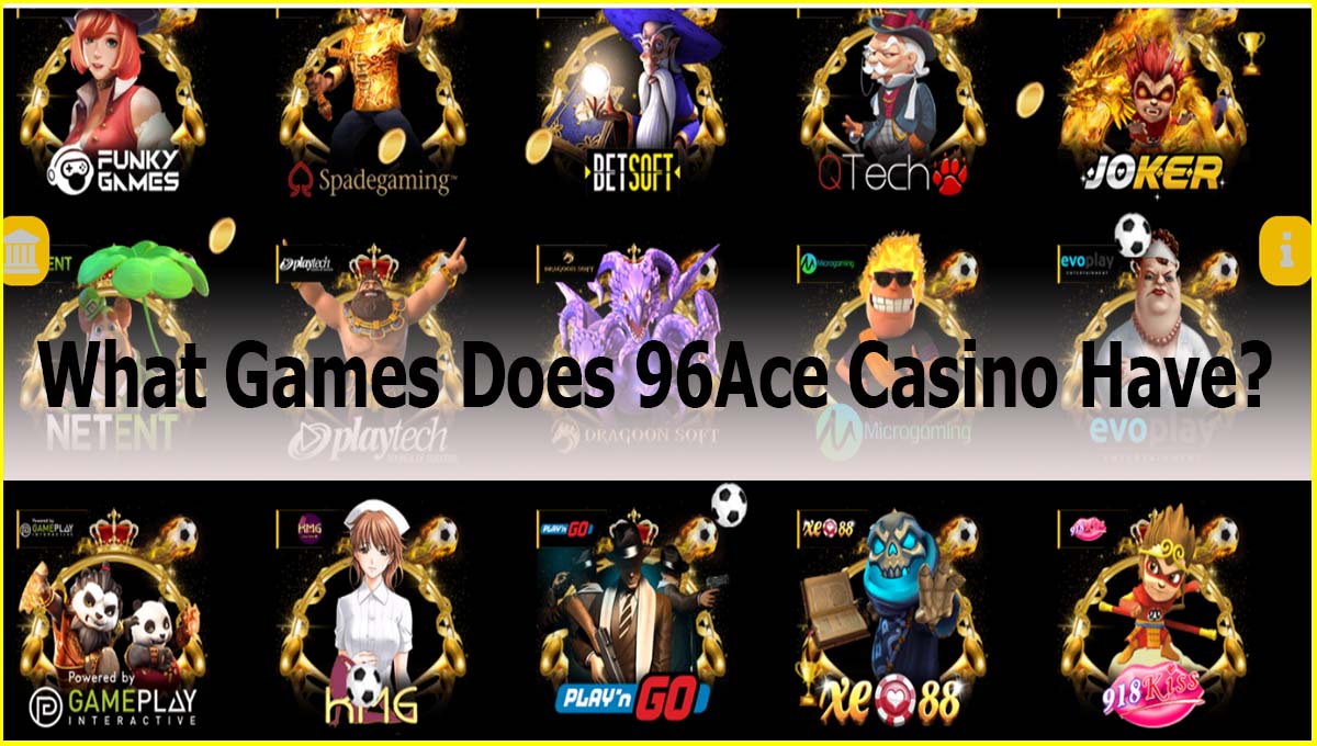 96 AceInfo Malaysia What Games Does 96Ace Casino Have