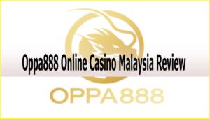 Oppa888 Online Casino Malaysia Review